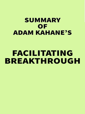 cover image of Summary of Adam Kahane's Facilitating Breakthrough